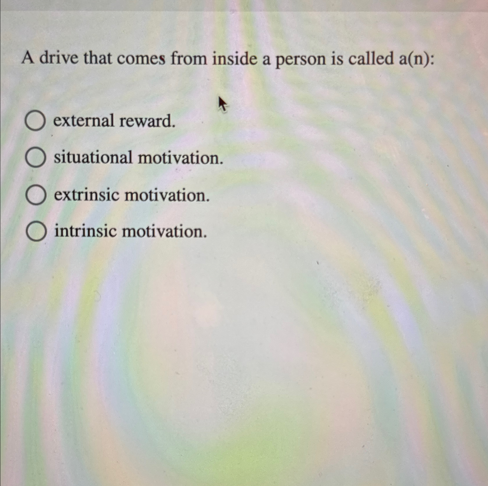  A drive that comes from inside a person is called a(n):