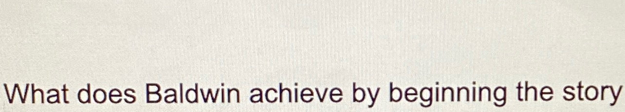  What does Baldwin achieve by beginning the story 