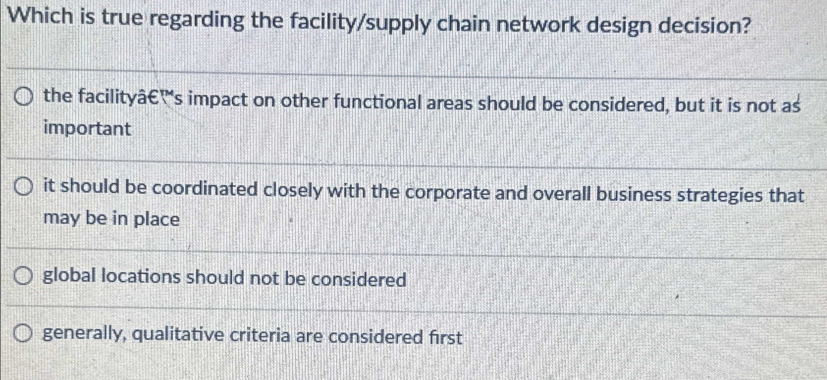  Which is true regarding the facility/supply chain network design decision? the