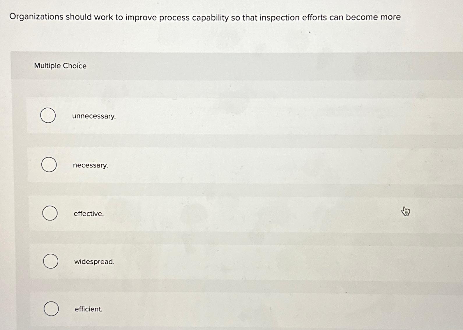  Organizations should work to improve process capability so that inspection efforts