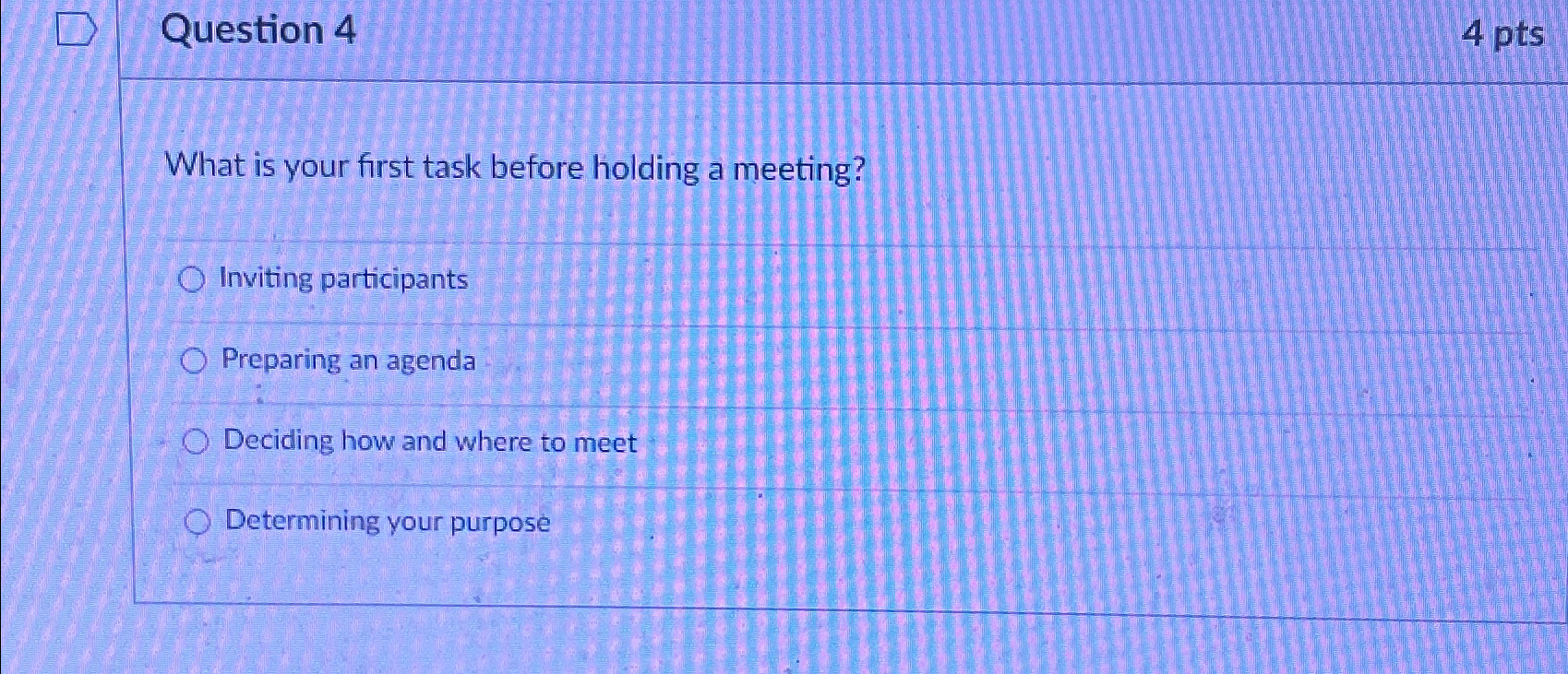  Question 4 4 pts What is your first task before holding