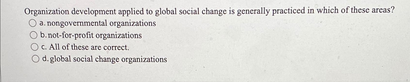  Organization development applied to global social change is generally practiced in