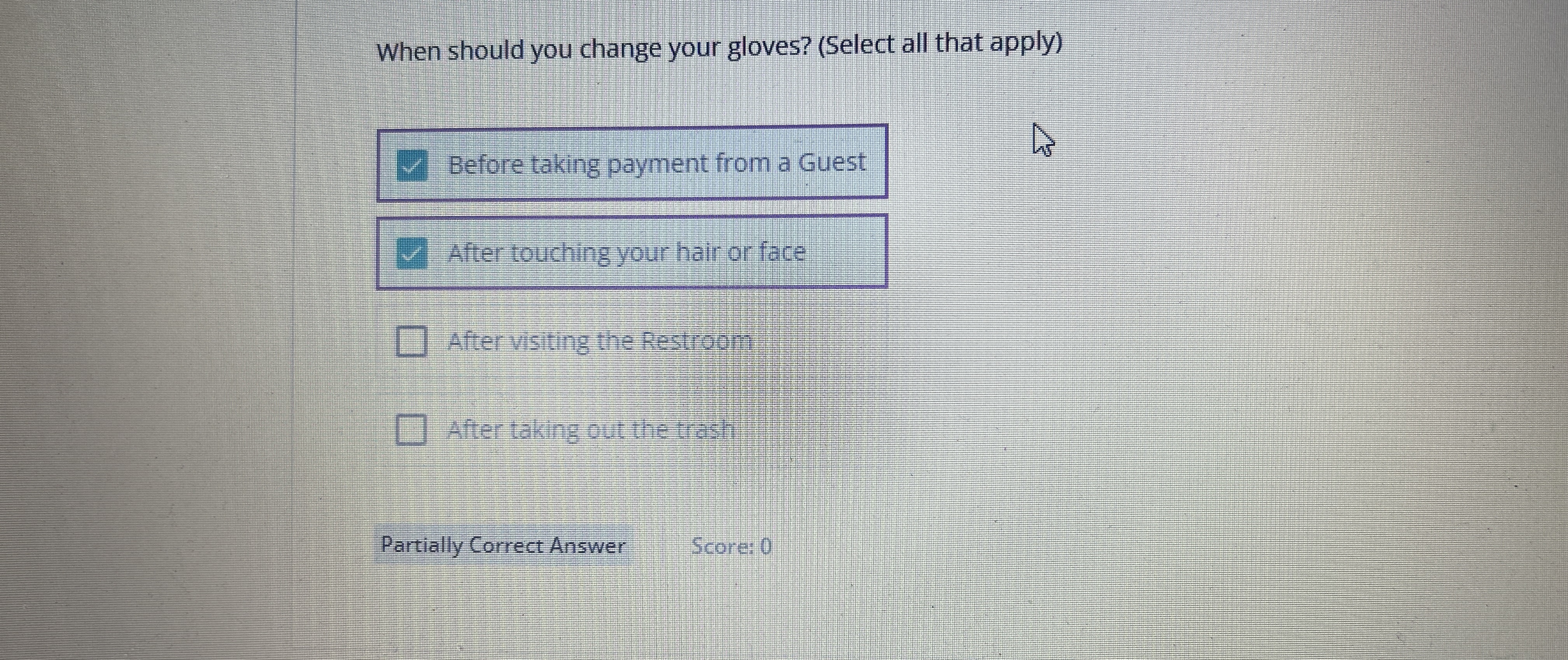  When should you change your gloves ?(Select all that apply )