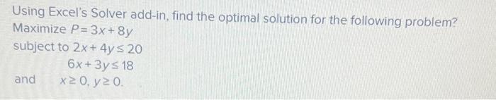  Using Excel's Solver add-in, find the optimal solution for the following
