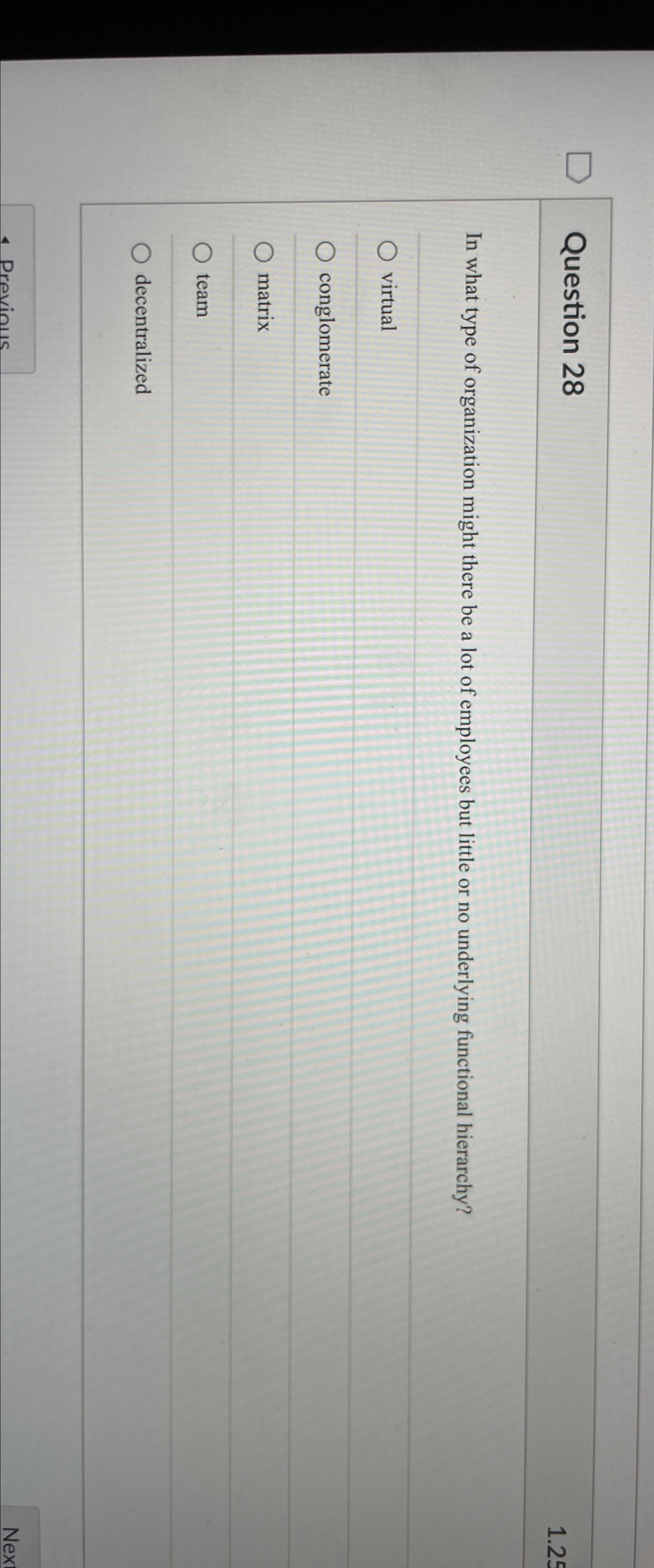  Question 28 1.25 In what type of organization might there be