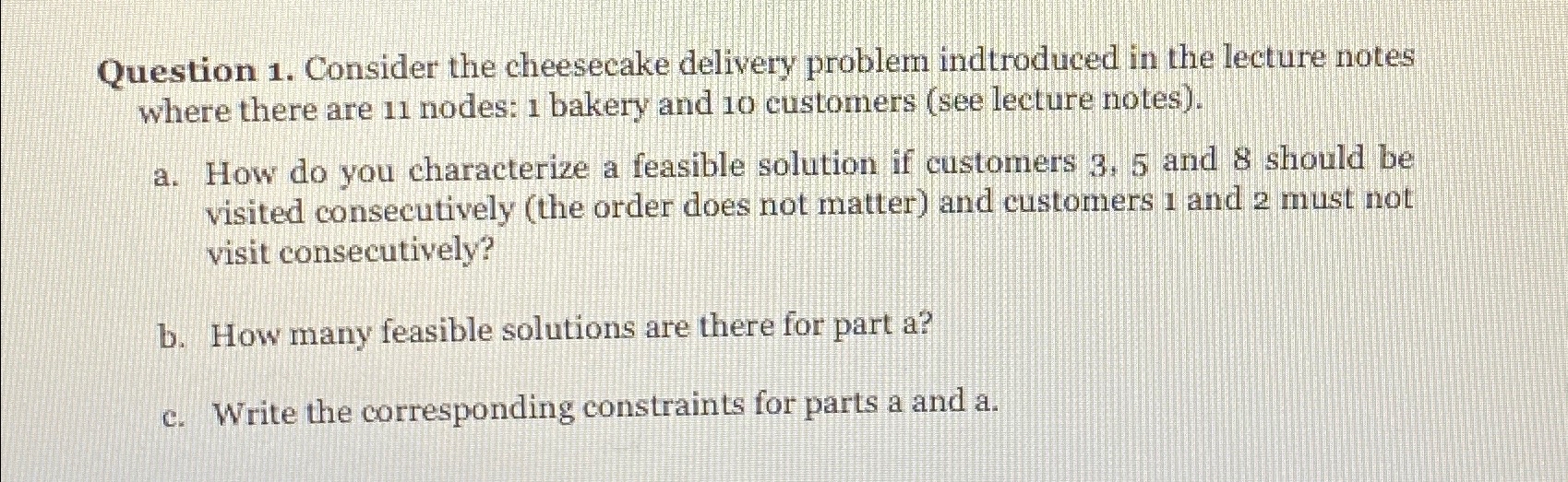  Question 1. Consider the cheesecake delivery problem indtroduced in the lecture