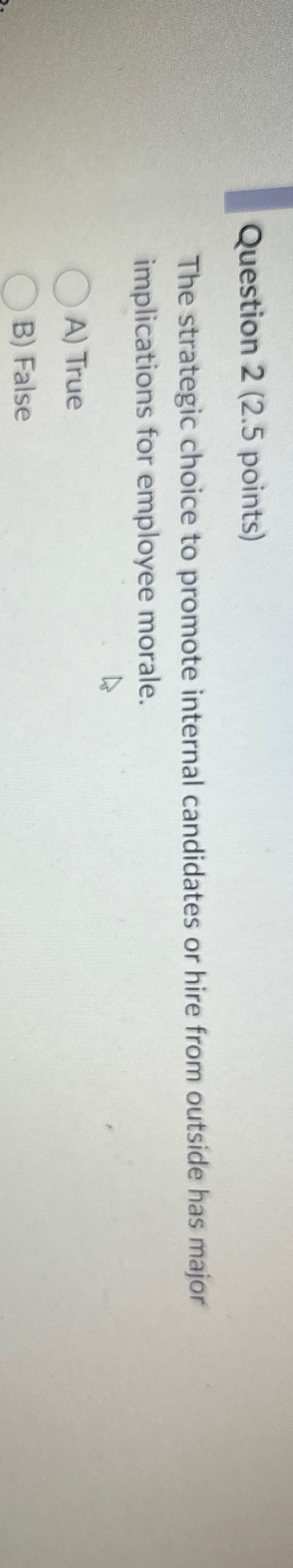  Question 2(2.5 points) The strategic choice to promote internal candidates or