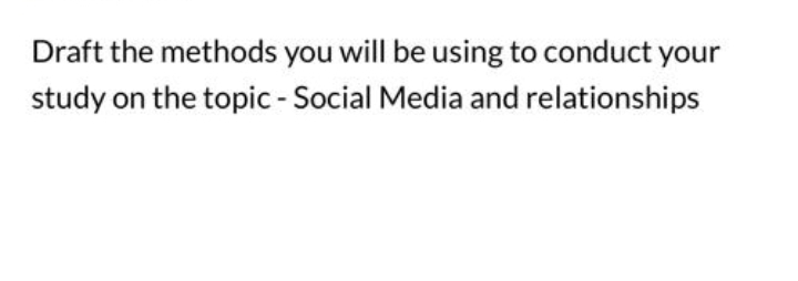  Draft the methods you will be using to conduct your study