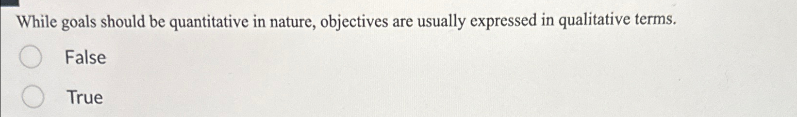  While goals should be quantitative in nature, objectives are usually expressed
