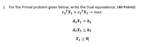 1. For the Primal problem given below, write the Dual equivalence.