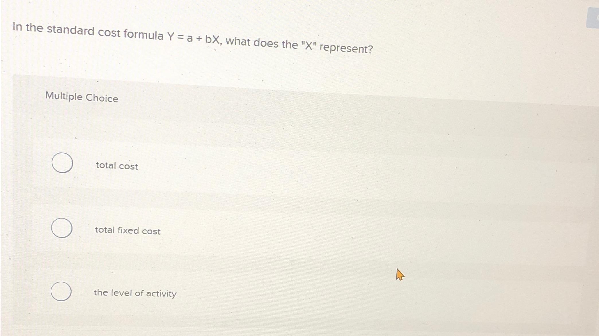  In the standard cost formula Y=a+bx, what does the "x" represent?
