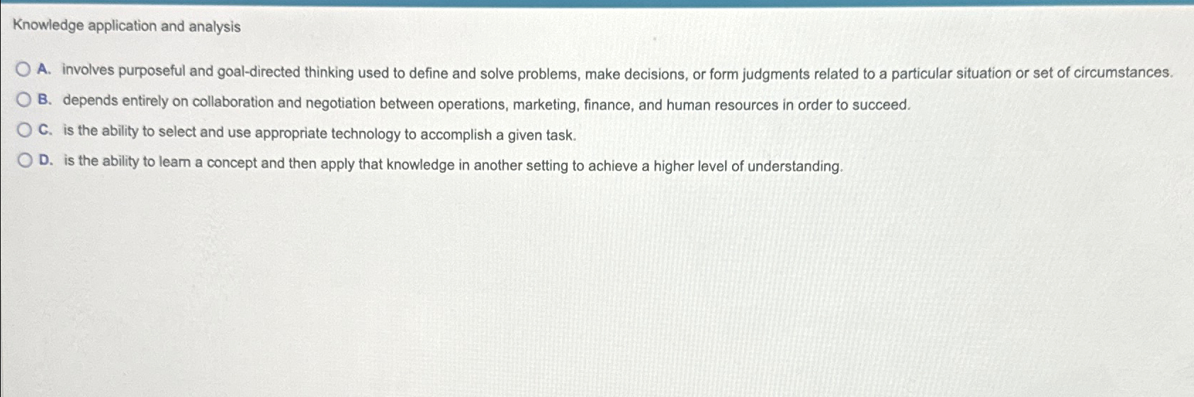  Knowledge application and analysis A. involves purposeful and goal-directed thinking used
