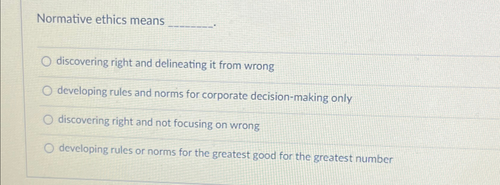  Normative ethics means discovering right and delineating it from wrong developing