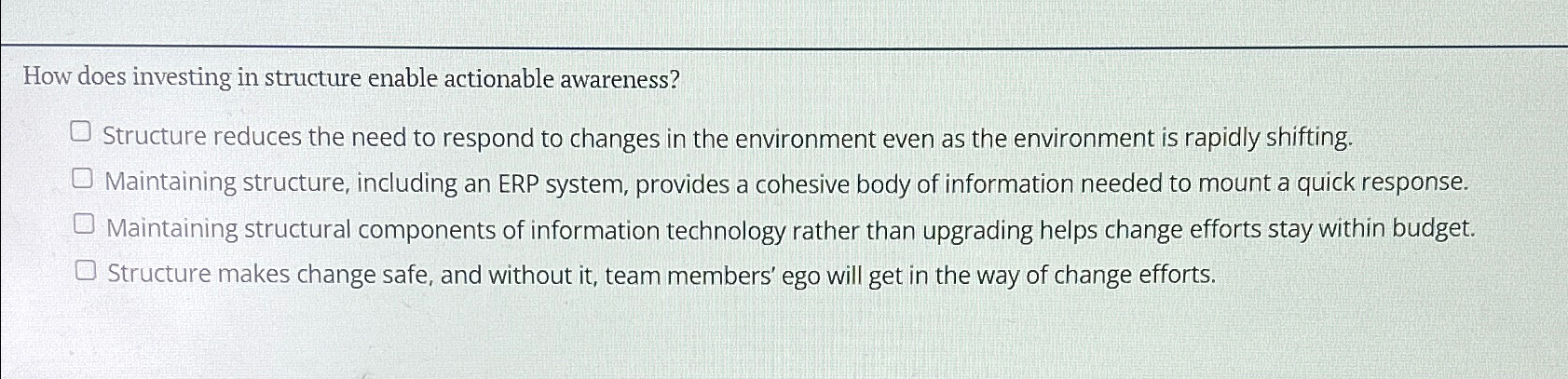  How does investing in structure enable actionable awareness? Structure reduces the