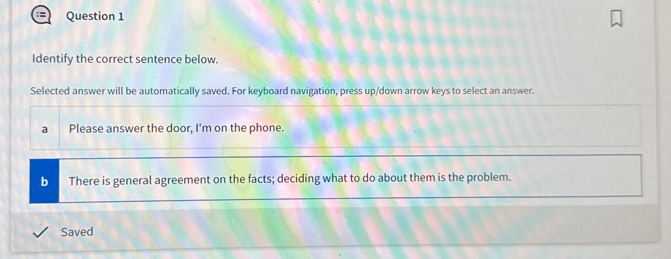  Question 1 Identify the correct sentence below. Selected answer will be