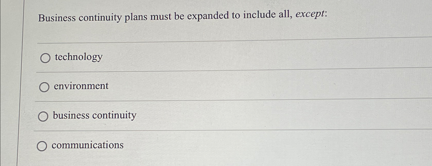  Business continuity plans must be expanded to include all, except: technology