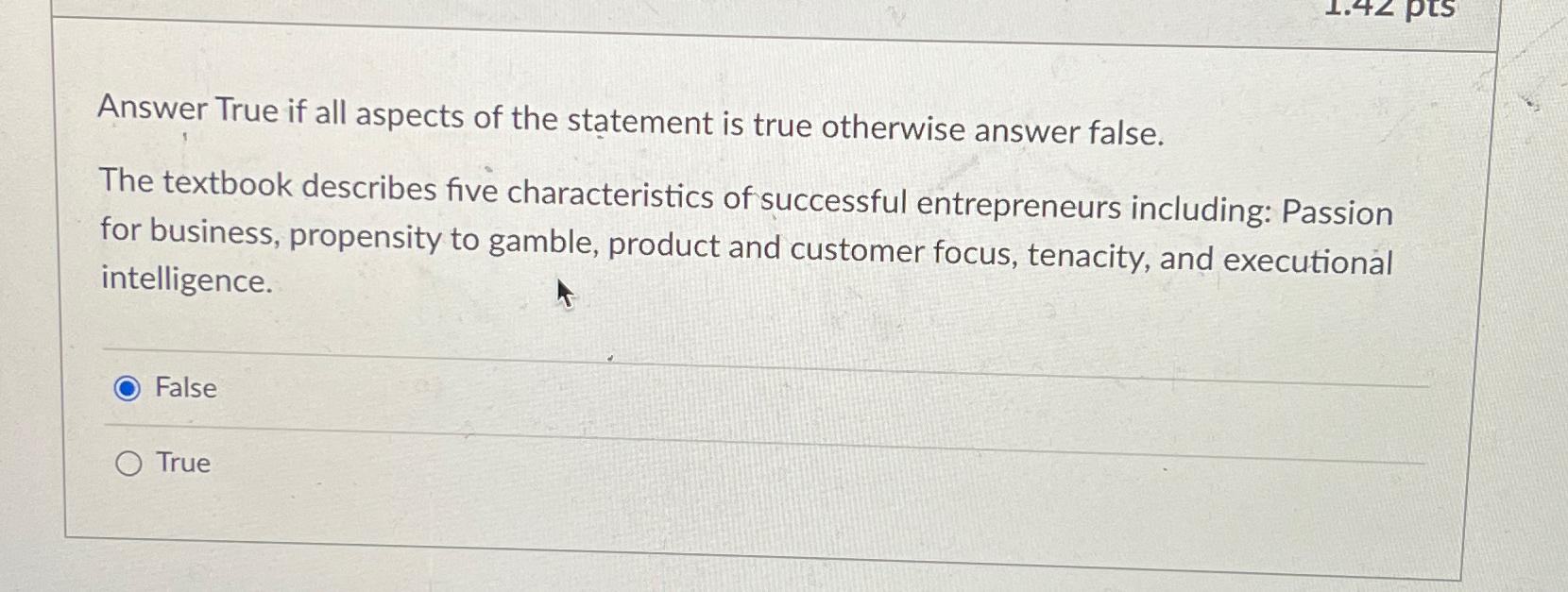  Answer True if all aspects of the statement is true otherwise