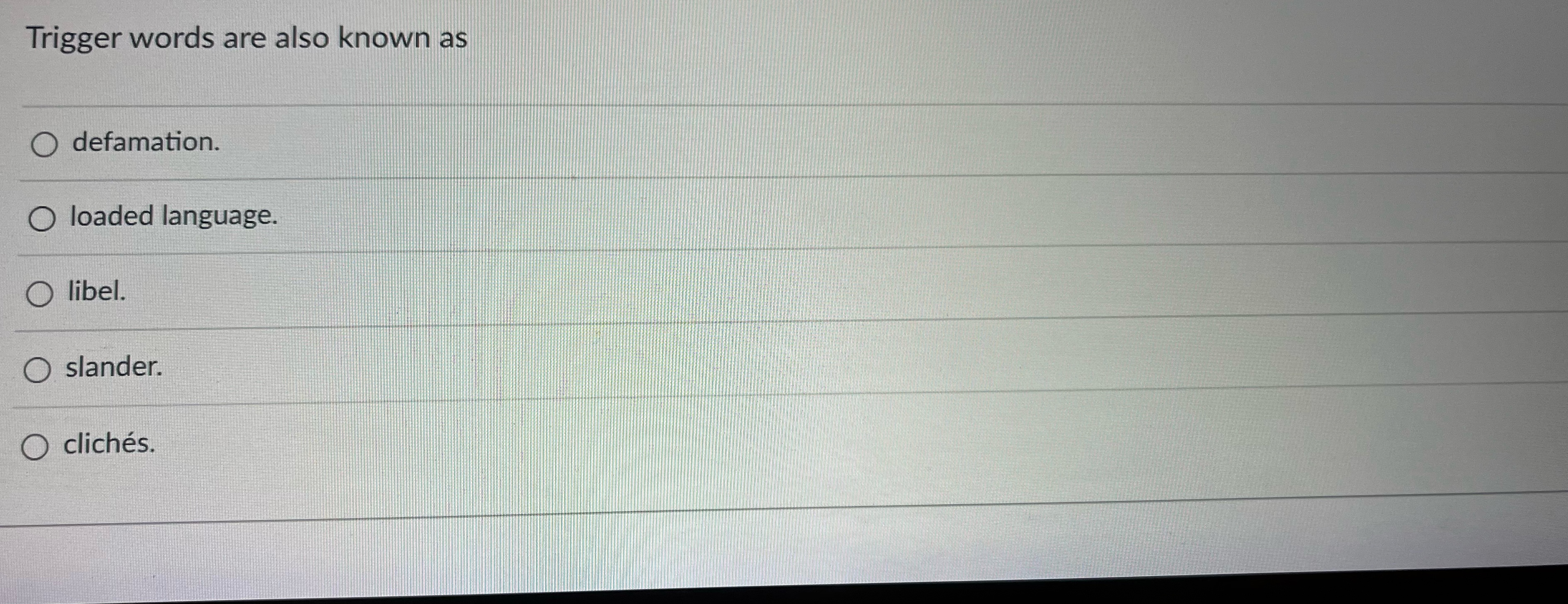 Trigger words are also known as defamation. loaded language. libel. slander.
