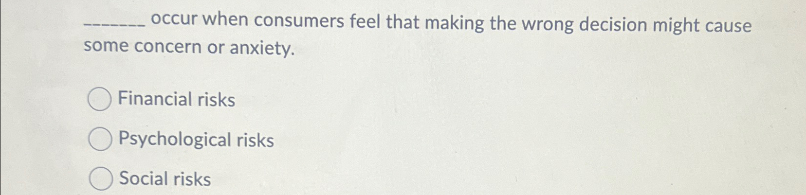  occur when consumers feel that making the wrong decision might cause
