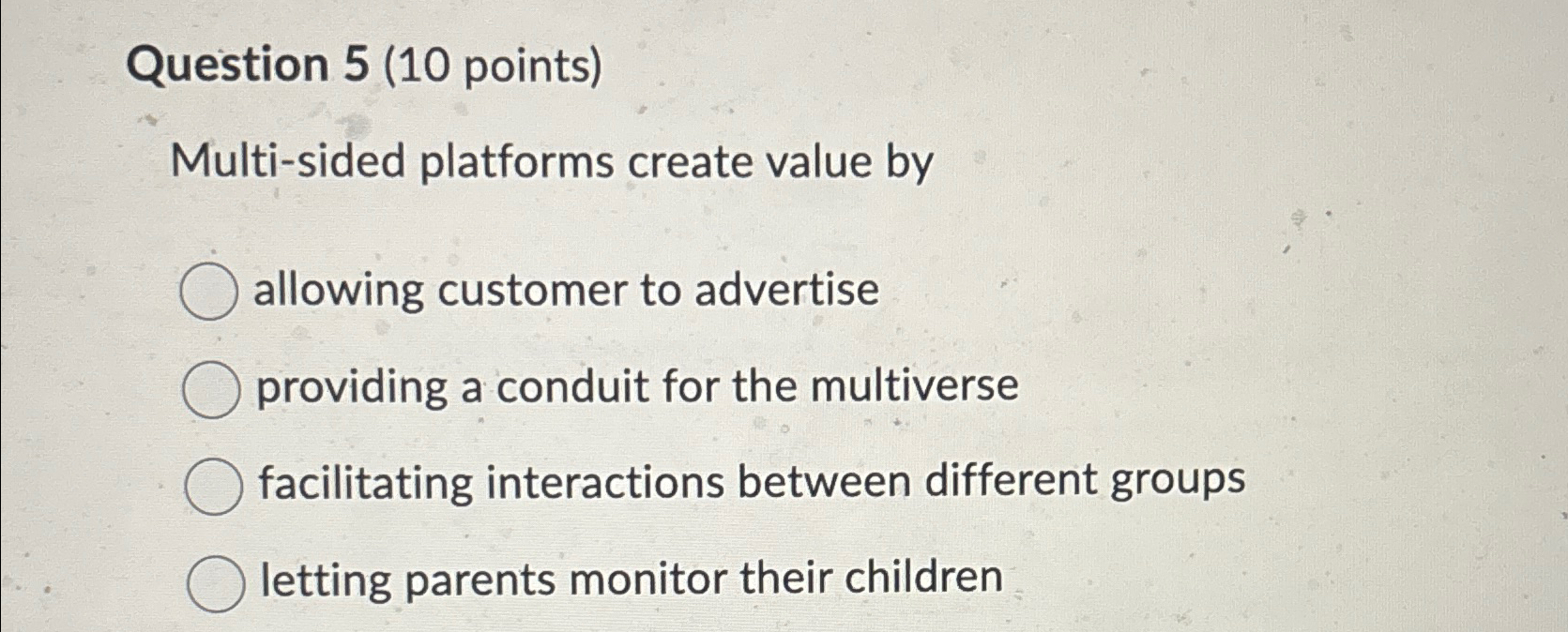  Question 5(10 points) Multi-sided platforms create value by allowing customer to