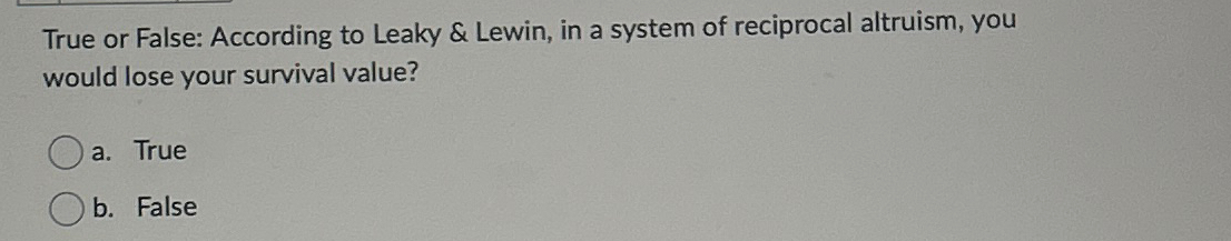  True or False: According to Leaky & Lewin, in a system