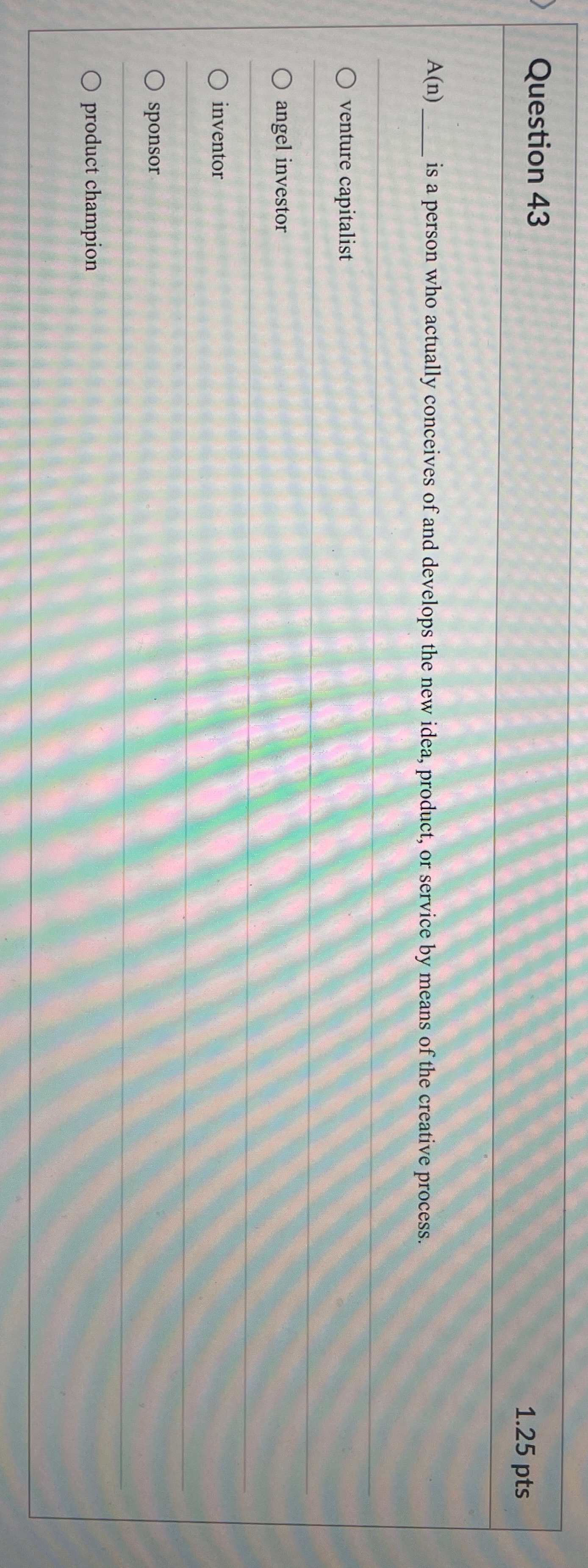  Question 43 1.25pts A(n) is a person who actually conceives of