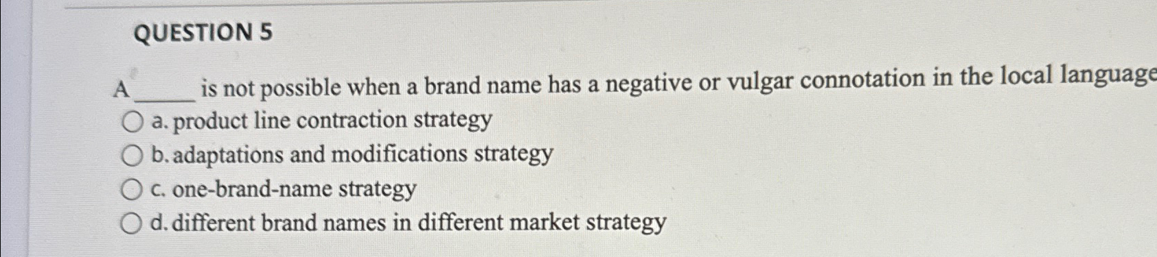  QUESTION 5 is not possible when a brand name has a