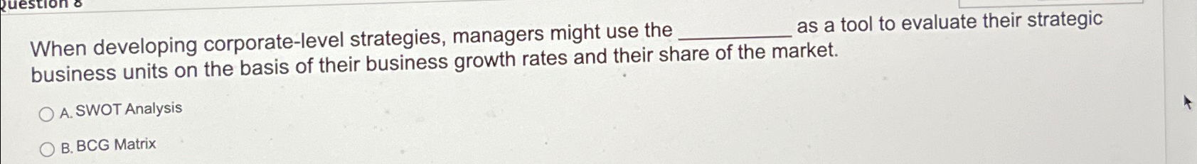  When developing corporate-level strategies, managers might use the as a tool