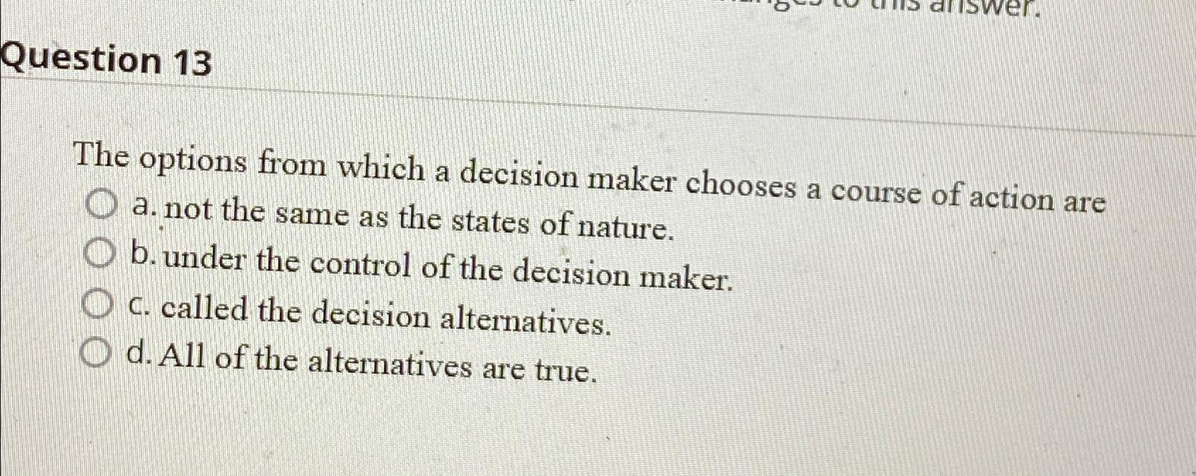  Question 13 The options from which a decision maker chooses a