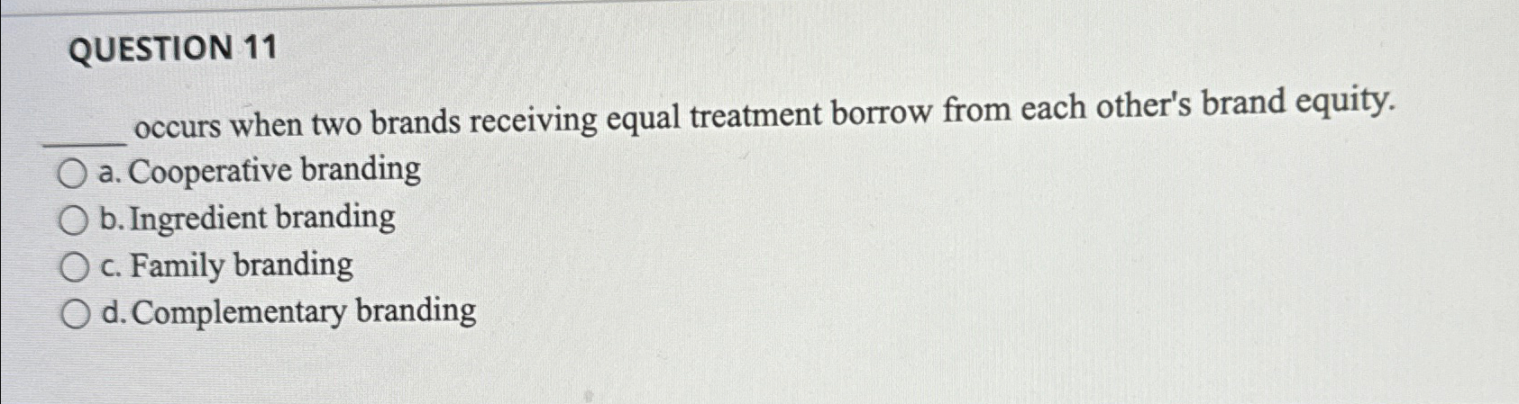 QUESTION 11 occurs when two brands receiving equal treatment borrow from