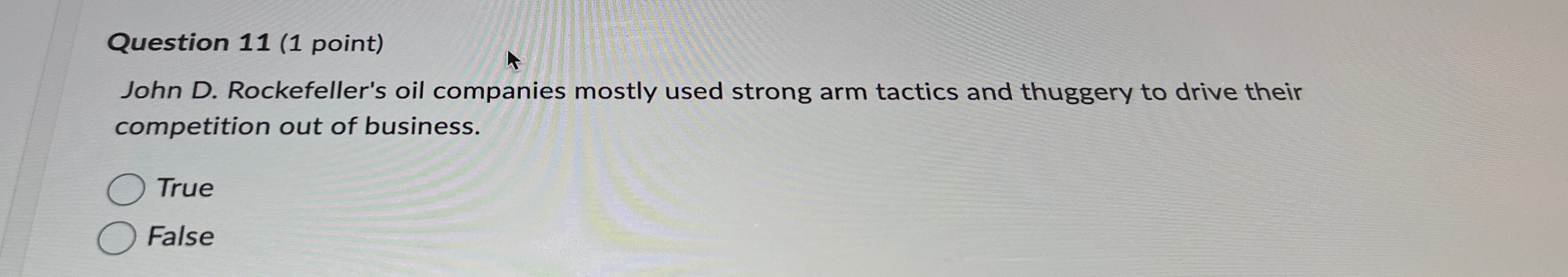  Question 11(1 point) John D. Rockefeller's oil companies mostly used strong