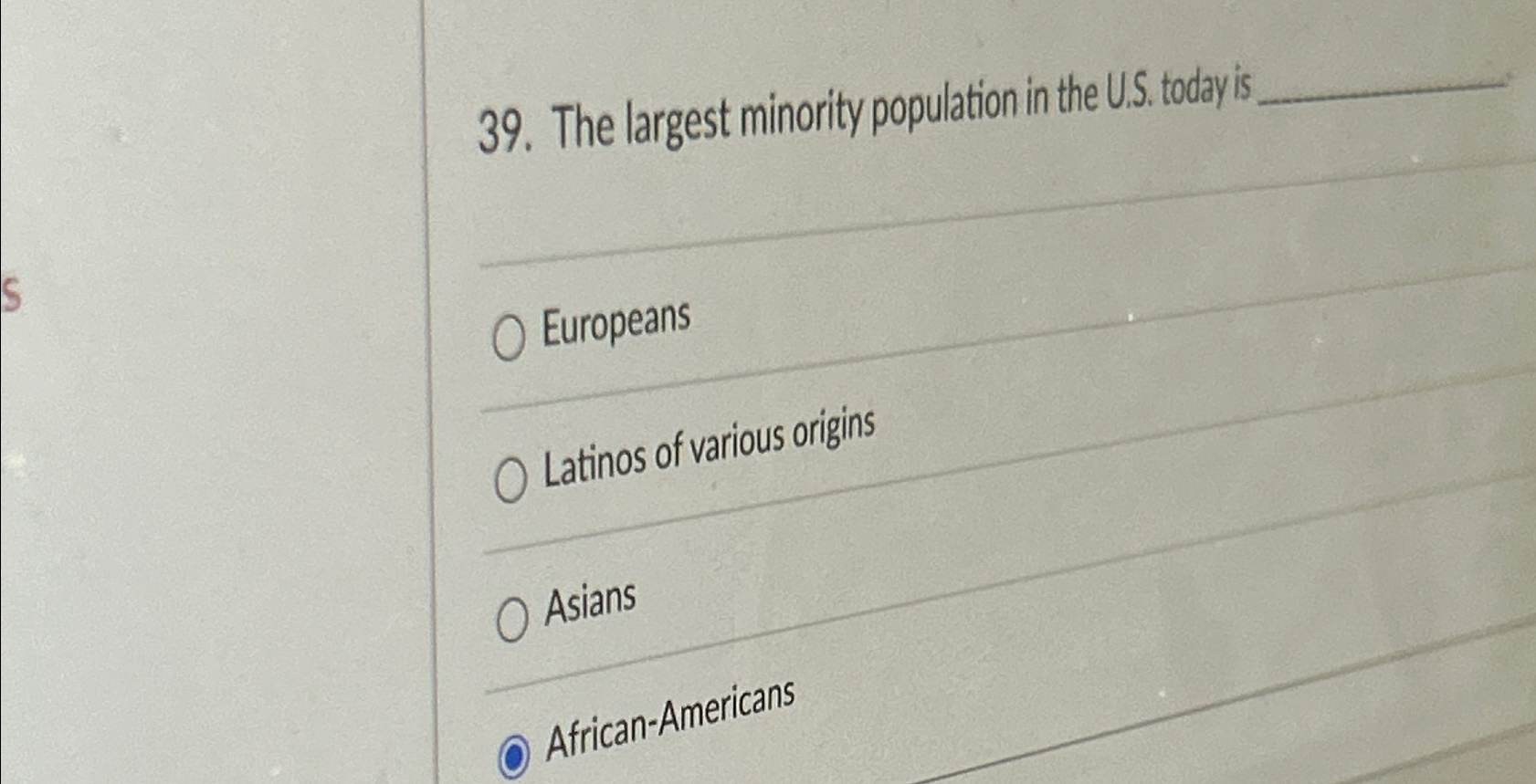  The largest minority population in the U.S. today is Europeans Latinos
