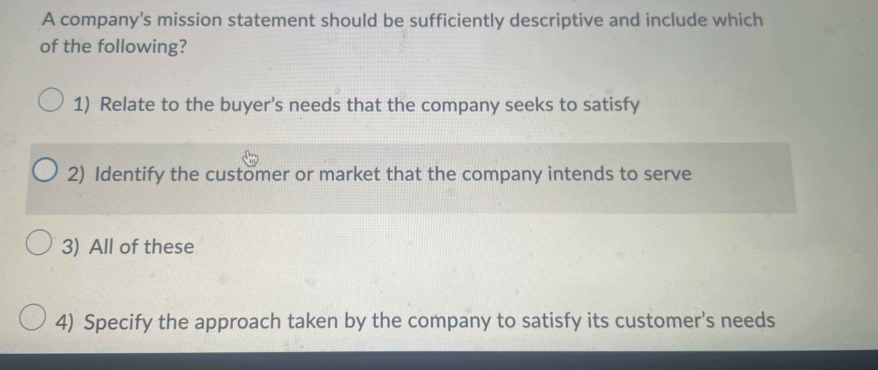  A company's mission statement should be sufficiently descriptive and include which