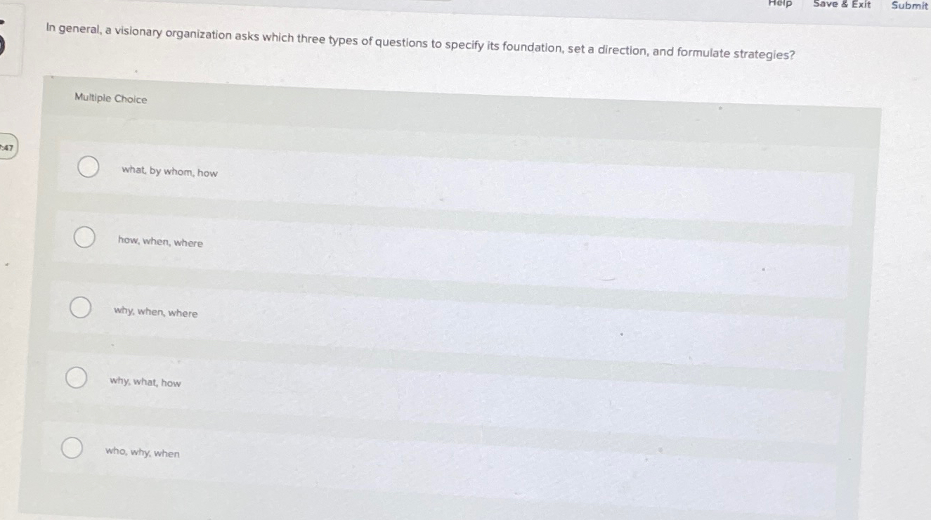  Save & Exit Submit In general, a visionary organization asks which