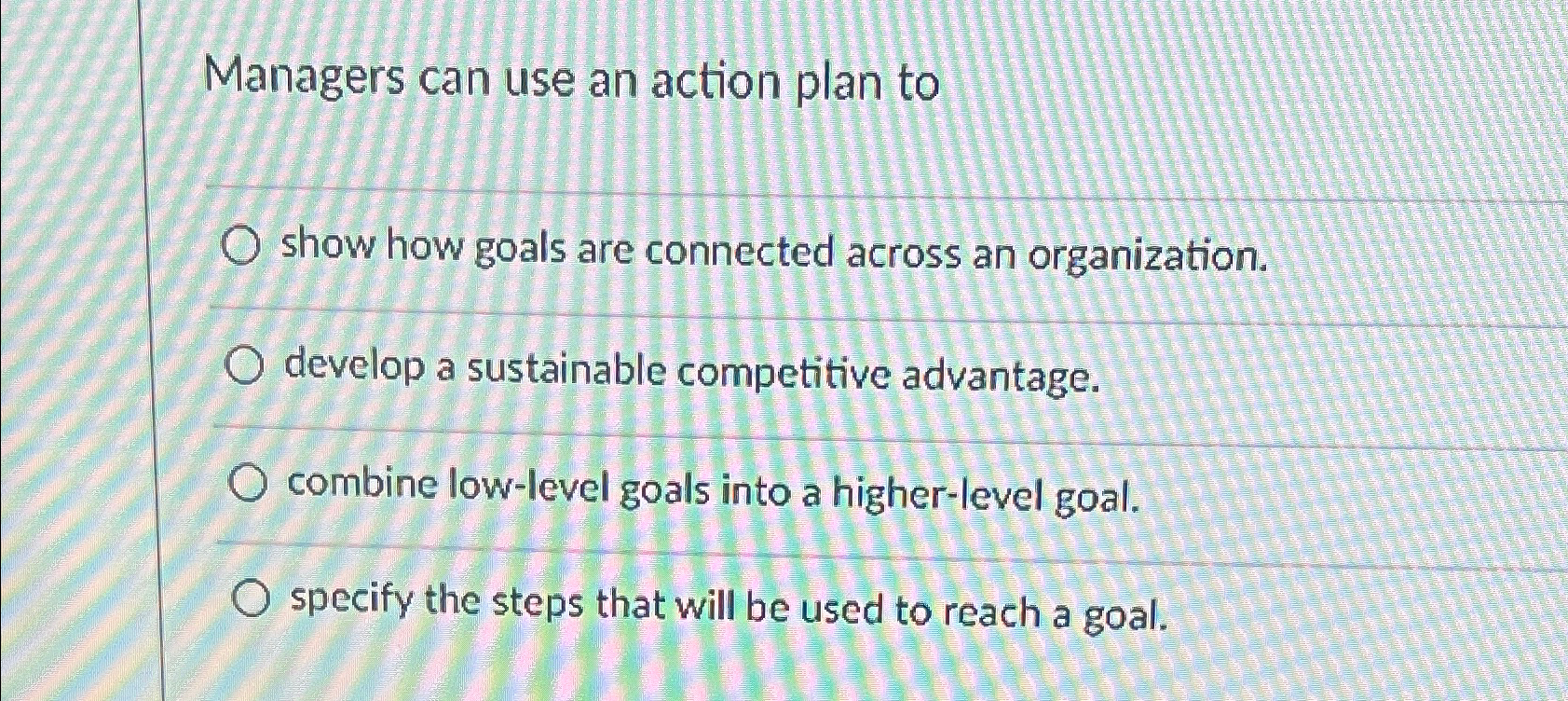  Managers can use an action plan to show how goals are