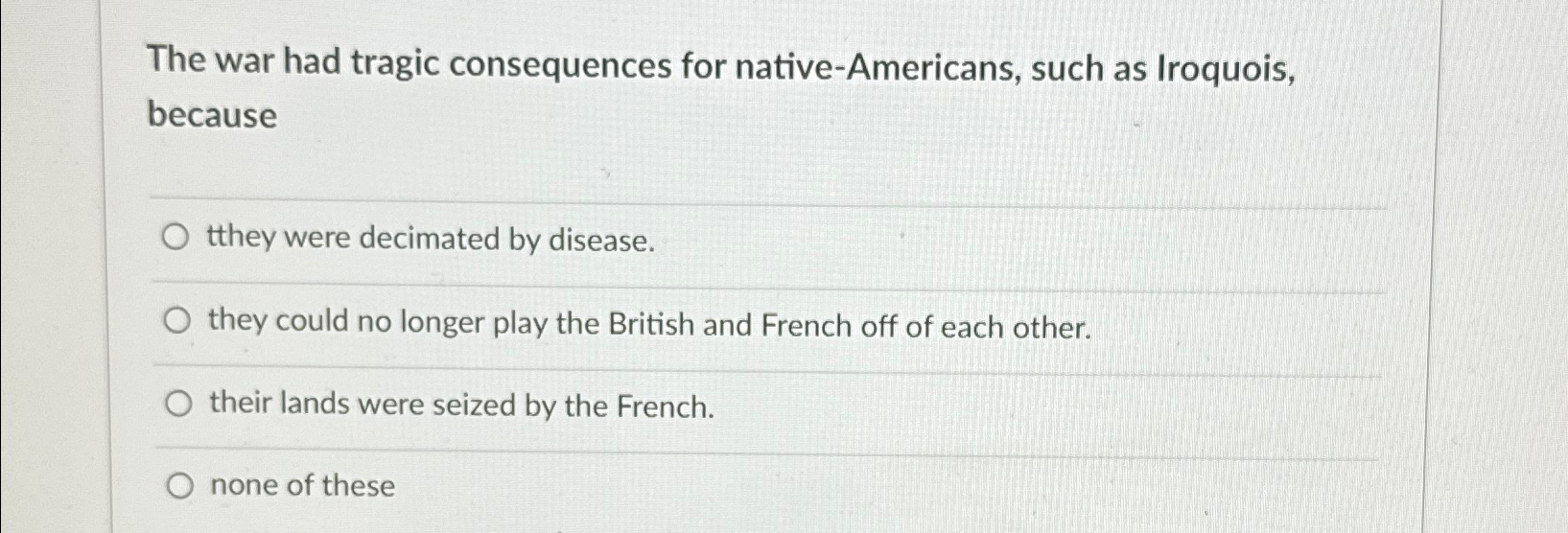  The war had tragic consequences for native-Americans, such as Iroquois, because