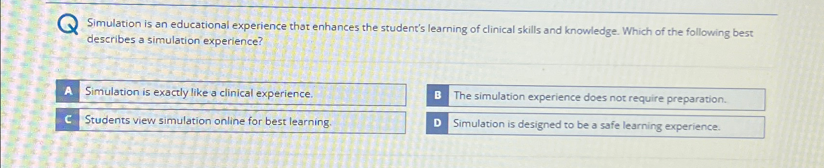  Simulation is an educational experience that enhances the student's learning of