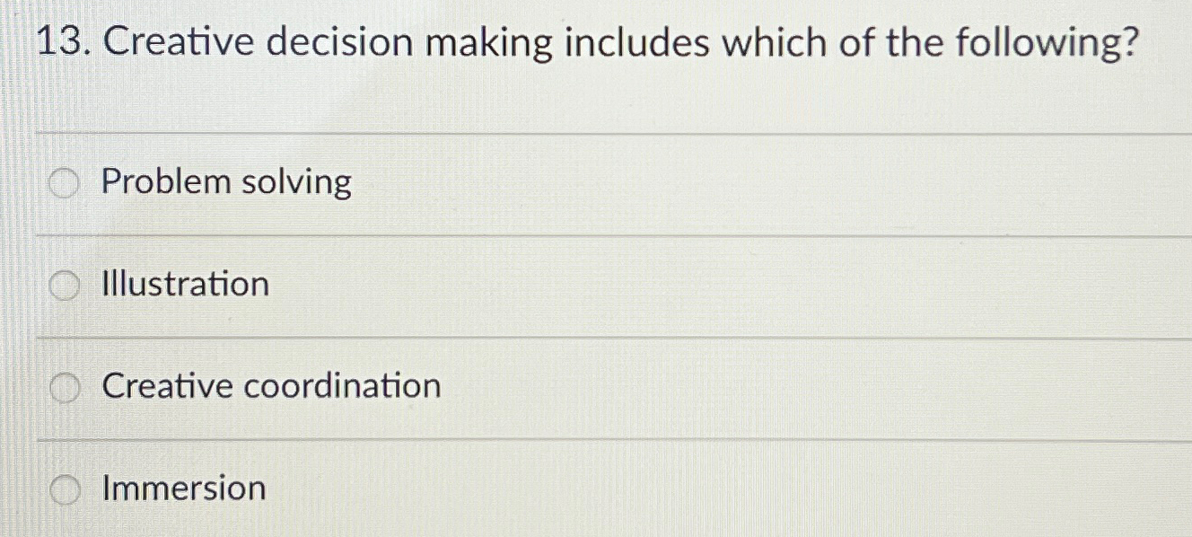  Creative decision making includes which of the following? Problem solving Illustration