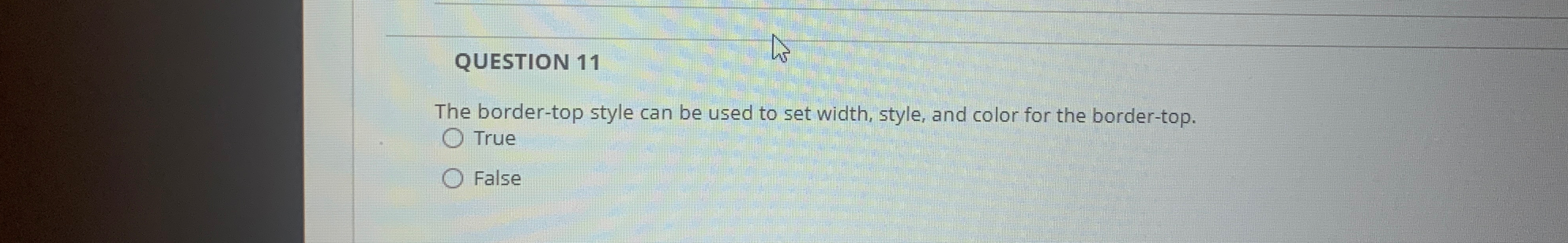  QUESTION 11 The border-top style can be used to set width,