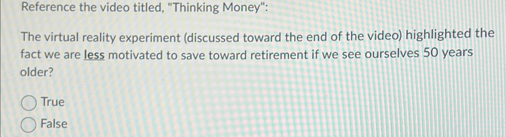  Reference the video titled, "Thinking Money": The virtual reality experiment (discussed