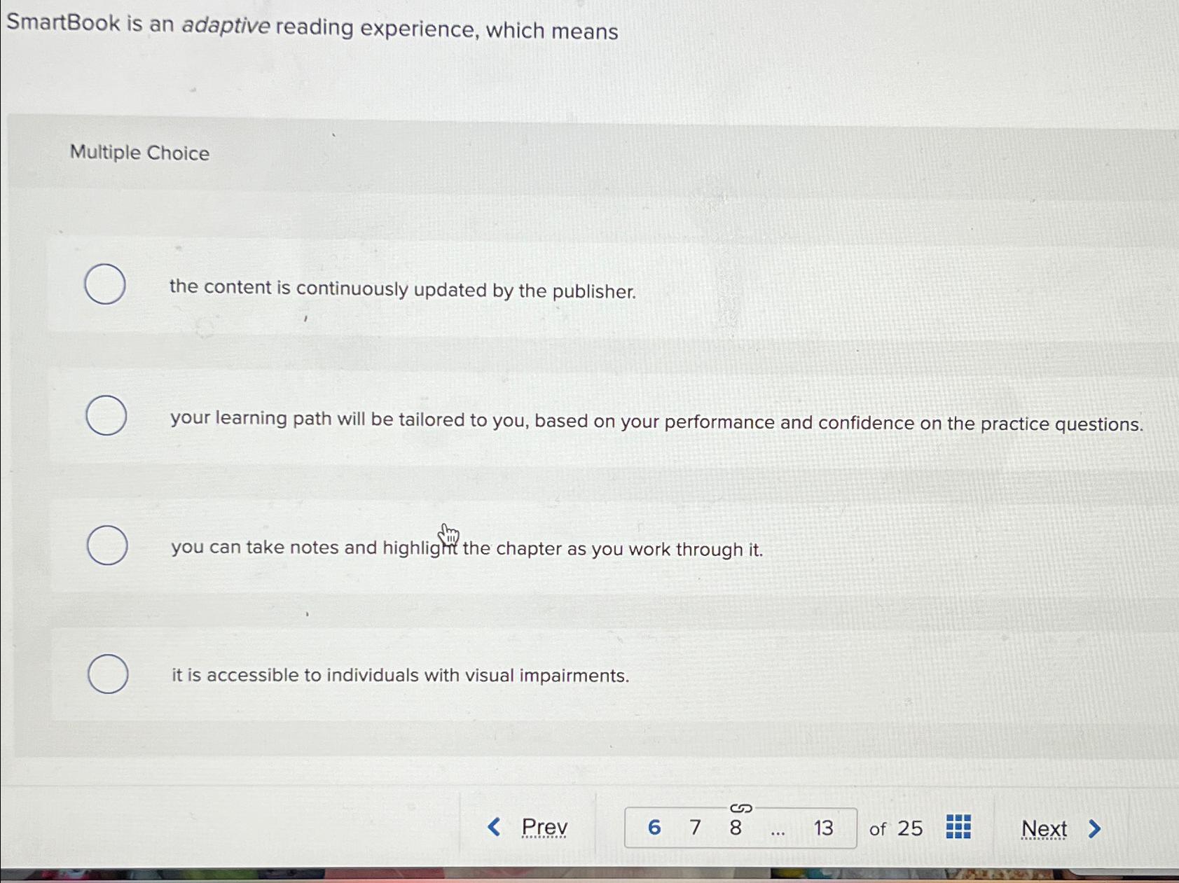  SmartBook is an adaptive reading experience, which means Multiple Choice the