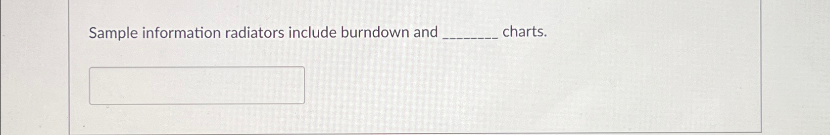  Sample information radiators include burndown and charts. 
