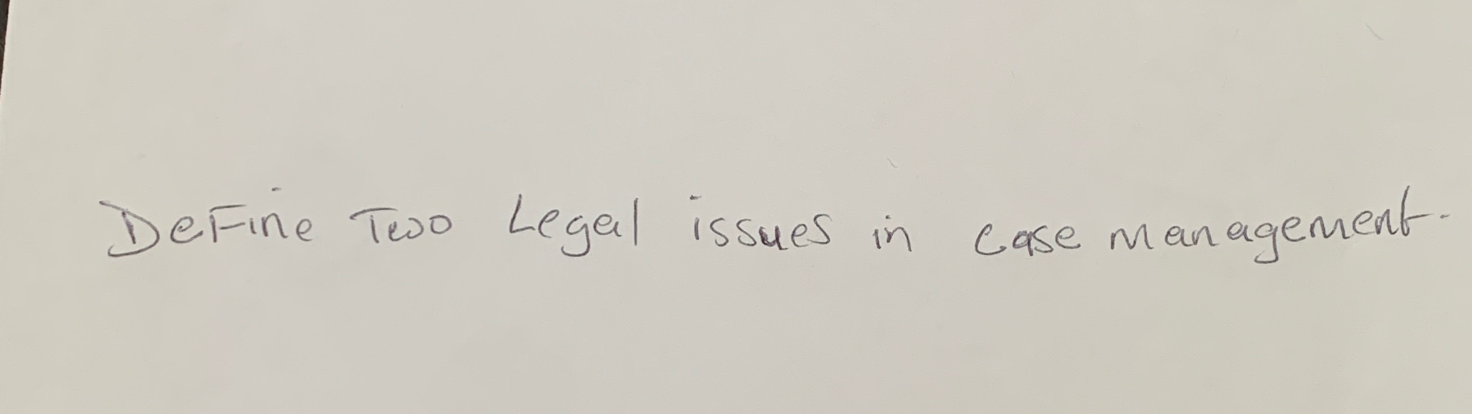  Define Two Legal issues in case management. 