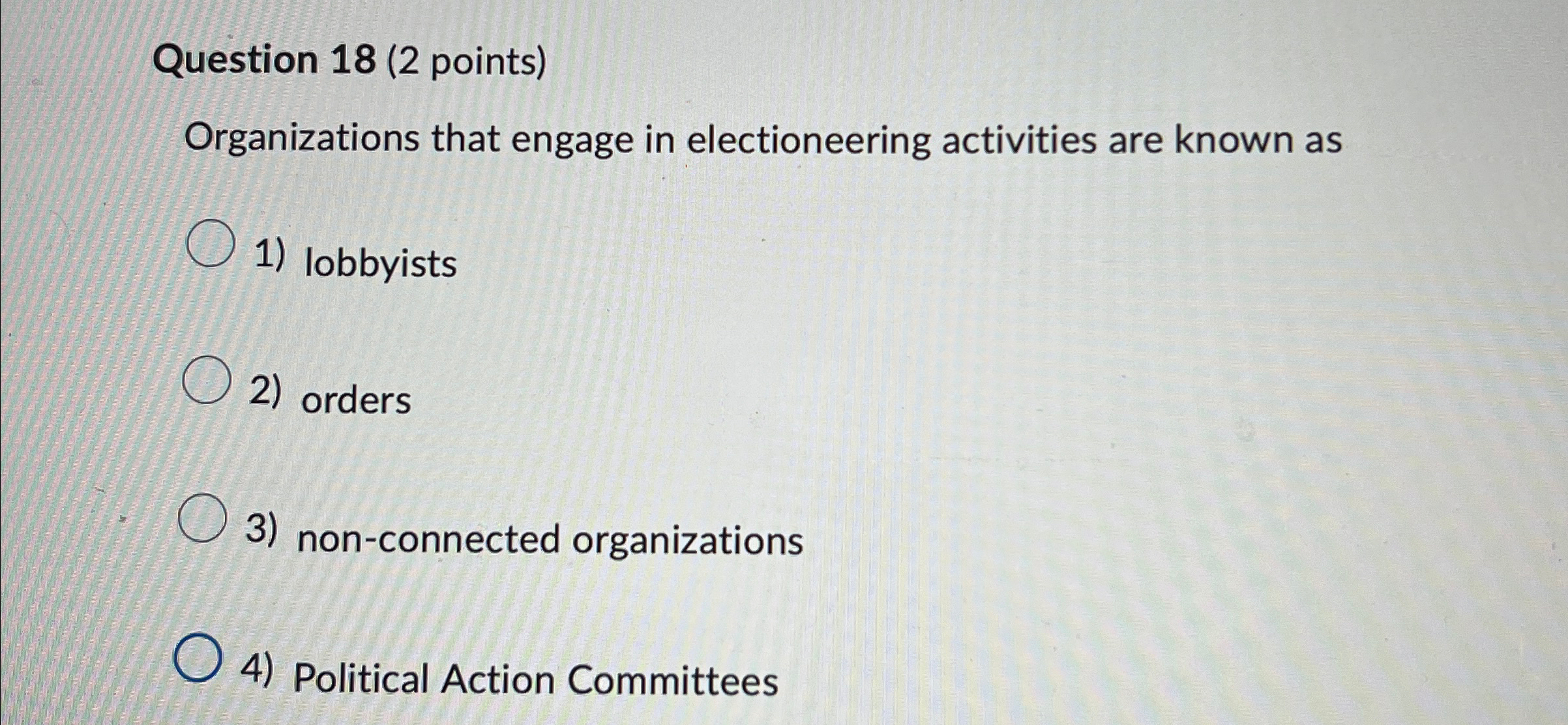  Question 18(2 points) Organizations that engage in electioneering activities are known