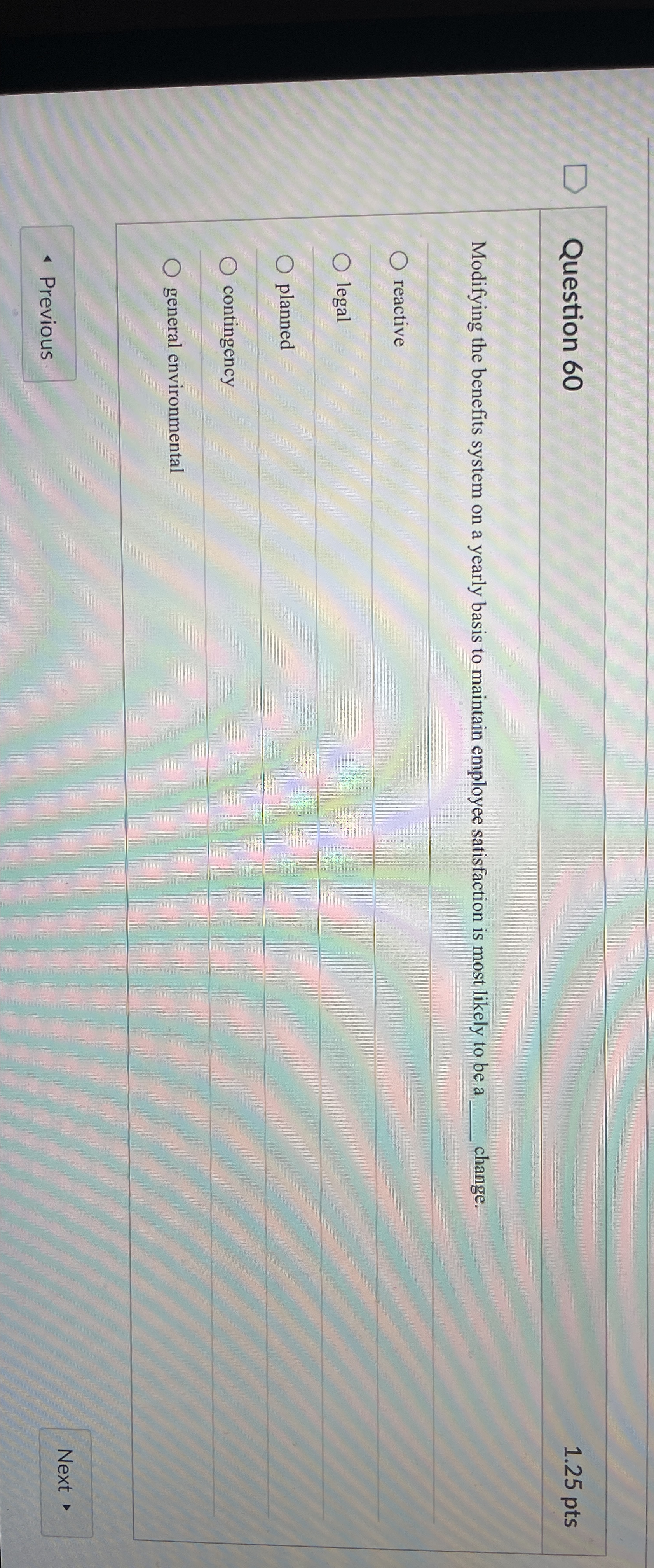  Question 60 1.25pts Modifying the benefits system on a yearly basis