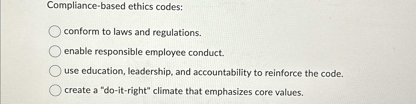  Compliance-based ethics codes: conform to laws and regulations. enable responsible employee