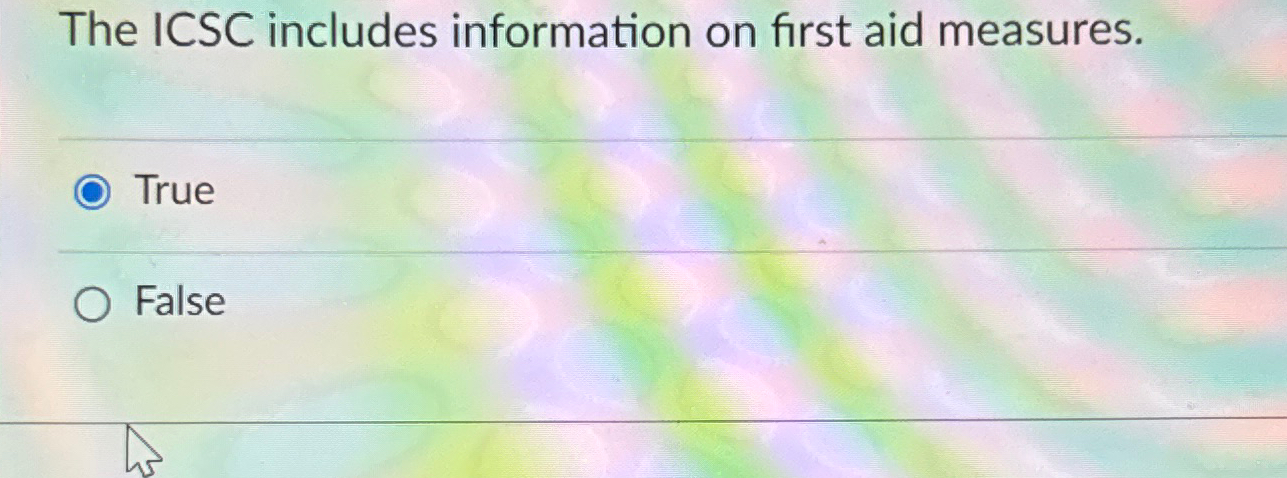  The ICSC includes information on first aid measures. True False 