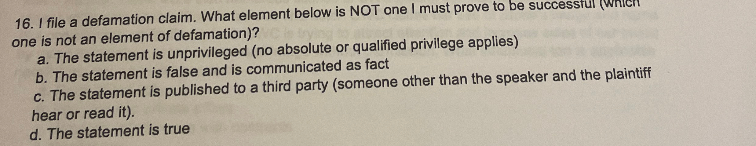  I file a defamation claim. What element below is NOT one