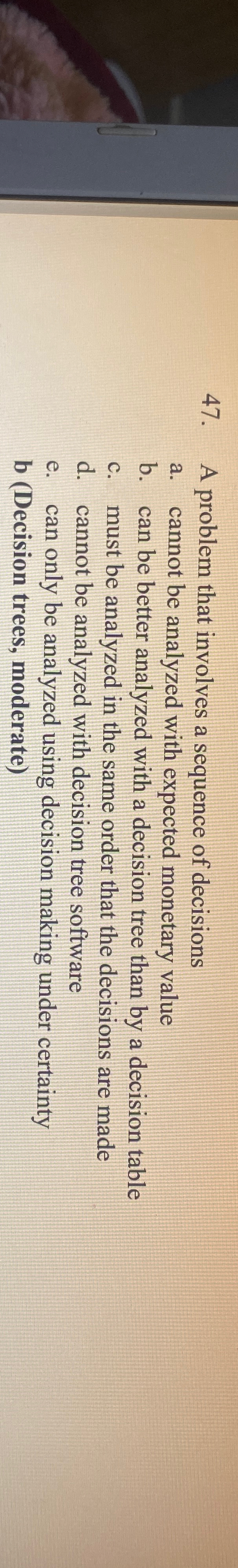  A problem that involves a sequence of decisions a. cannot be