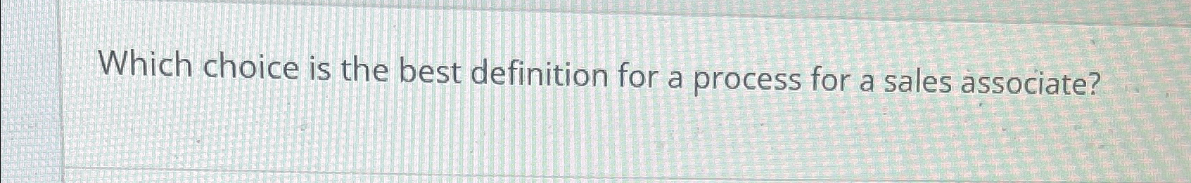  Which choice is the best definition for a process for a